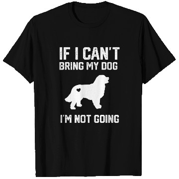 Discover Great Pyrenees If I Cant Bring My Dog Im Not Going T-Shirts