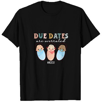 Discover Due Dates are Overrated NICU Neonatal Intensive Care Retro T-Shirts