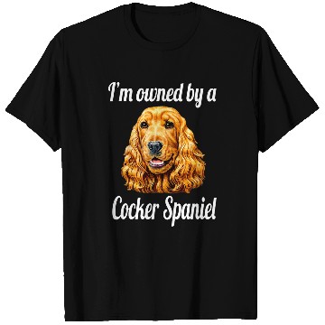 Discover Cocker Spaniel Owner Design Im Owned By A Cocker Spaniel T-Shirts