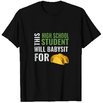 Discover Funny High School Will Babysit For Tacos Babysitter Joke T-Shirts
