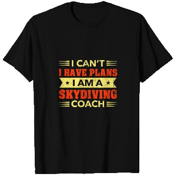 Discover I Cant I Have Plans Skydiving Coachs Funny Skydiver Humor T-Shirts