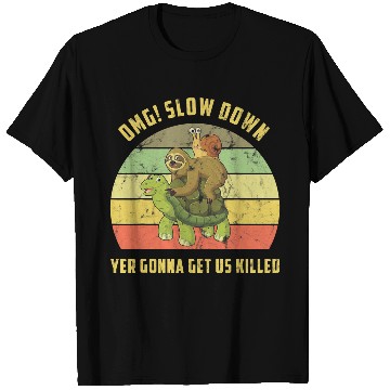 Discover OMG Slow Down Yer Gonna Get Us Killed Snail Sloth Turtle T-Shirts