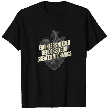 Discover Engineers Needed Heroes so God Created Mechanics Car 22 T-Shirts