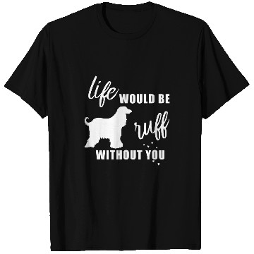 Discover Life Would Be Ruff Without You Afghan Hound Dog Lovers T-Shirts