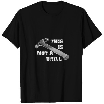 Discover Funny This Is Not A Drill for Carpenter Handyman T-Shirts