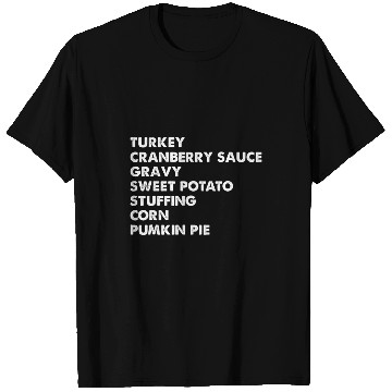 Discover Turkey Cranberry gravy sweet potato stuffing corn pumkin pie 23 T-Shirts