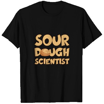 Discover BAKING BREAD BAKER SOURDOUGH SCIENTIST T-Shirts