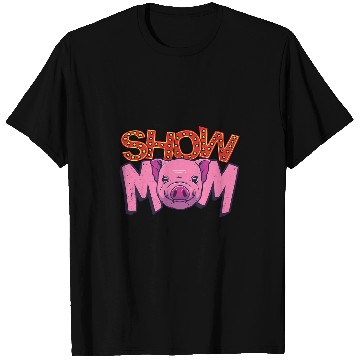Discover Show Mom Livestock Show Pig Showing State Fair Pig Lover T-Shirts