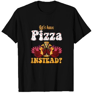 Discover turkey lets have pizza instead 2thanksgiving 2 T-Shirts