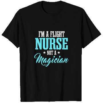 Discover Flight nurses RN Transport medicals Worker Not A Magician T-Shirts
