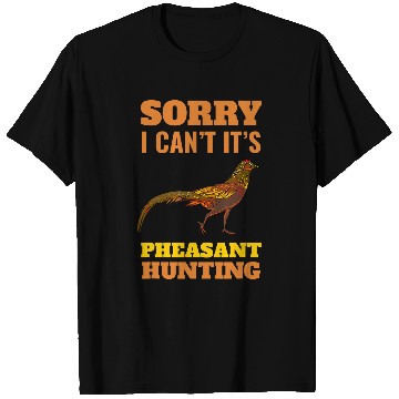 Discover Pheasant Hunting Sorry I Cant Pheasant Hunting Bird Hunter T-Shirts