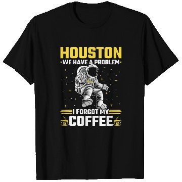 Discover Houston Outer Space Coffee We Have A Problem Astronau T-Shirts