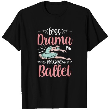 Discover Less Drama More Ballet Hobby Dancer Dance Ballerina T-Shirts