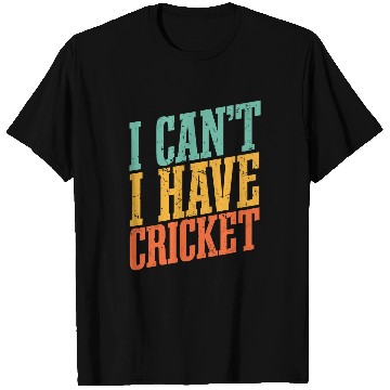 Discover I Cant I Have Cricket T-Shirts