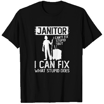 Discover Janitor Can Fix What Stupid Does Cleaning Custodian Janitor T-Shirts