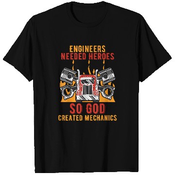 Discover Engineers Needed Heroes so God Created Mechanics Car T-Shirts