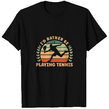 Discover Id Rather Be Playing Tennis T-Shirts