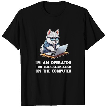 Discover Im an Operator I Do ClickClickClick On The Computer T-Shirts