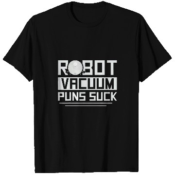 Discover Robot vacuum puns suck Quote for a Robot Vacuum Lover T-Shirts