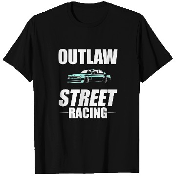 Discover Outlaw Street Racing Funny Drag Racing 232 T-Shirts