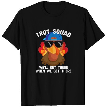 Discover Well Get There When We Get There Trot Squad Turkey Trot T-Shirts