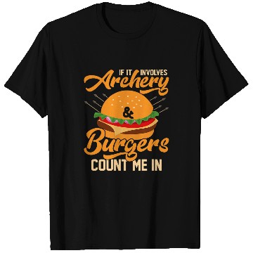 Discover If It Involves Archery Burgers Count Me In Archer Bow T-Shirts