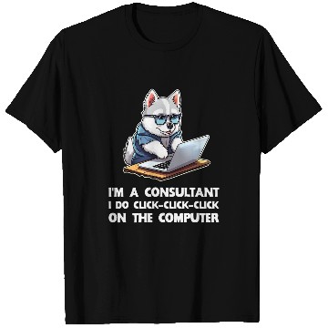 Discover Im a Consultant I Do ClickClickClick On The Computer T-Shirts