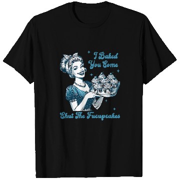 Discover Retro vintages Housewife I Baked You Some Shut The Fucupcakes T-Shirts