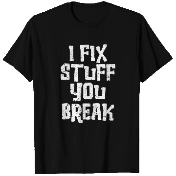 Discover I Fix Stuff You Break Handyman Carpenter Maintenance Man T-Shirts