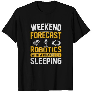 Discover Weekend Forecast Robotics With a Chance of Sleeping 2Robot 23 T-Shirts