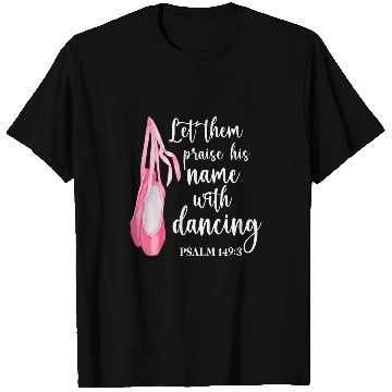 Discover Let Them Praise His Name With Dancing Ballet Dancer T-Shirts