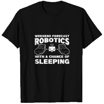 Discover Weekend Forecast Robotics With A Chance Of Sleeping T-Shirts
