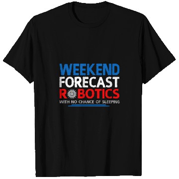 Discover Weekend Forecast Robotics Engineer Robot 24 T-Shirts