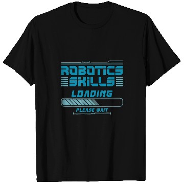 Discover Robot Robotics Engineer Robotics Skills Loading Please Wait T-Shirts