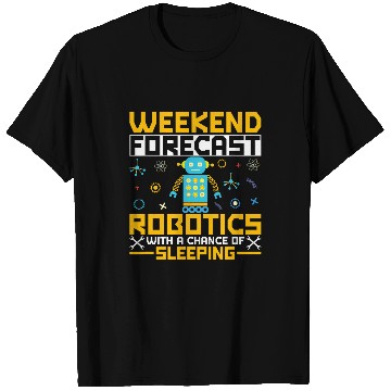 Discover Weekend Forecast Robotics Robot Lover Funny Robotics T-Shirts