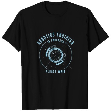 Discover Robot Robotics Engineer Robotics Engineer In Progress Please T-Shirts