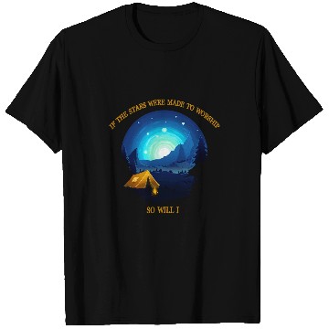 Discover If The Stars Were Made To Worship So Will I Camping T-Shirts