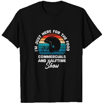 Discover Im Just Here for the Food Commercials and Halftime Show T-Shirts