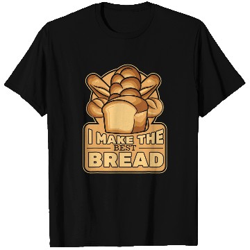 Discover I Make The bests Bread Bread Maker Bread Dough Bread Baker T-Shirts