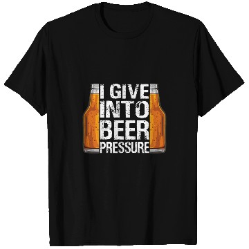 Discover I Give Into Beer Pressure Funny Drinking Tee T-Shirts