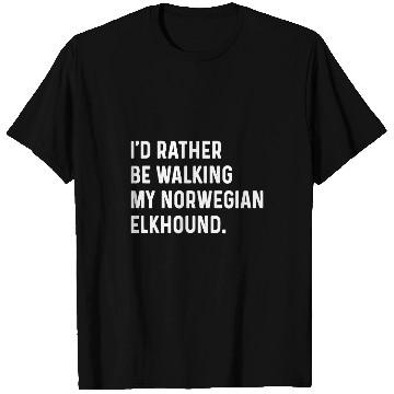 Discover Id Rather Be Walking My Norwegian Elkhound Dog Sarcastic T-Shirts