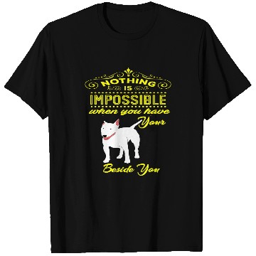 Discover Nothing is Impossible Bull Terrier T-Shirts
