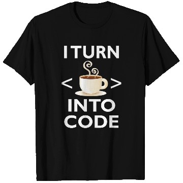 Discover I Turn Coffee Into Code Programmer 1 T-Shirts