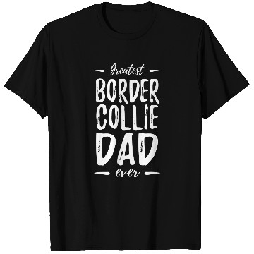 Discover Greatest Border Collie Dog Dad Funny Gift Idea T-Shirts