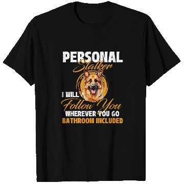 Discover Personal Stalker I Will Follow You German Shepherd Lover T-Shirts