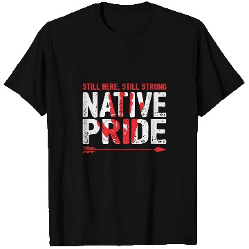 Discover Still Here Strong Native American Pride Indigenous People T-Shirts