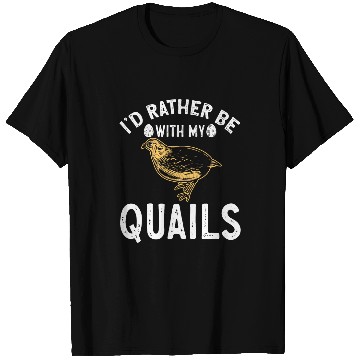 Discover Quail Bird Lover Id Rather Be With My Quails T-Shirts