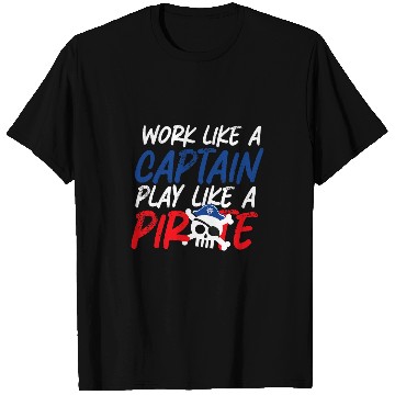 Discover Work Like a Captaiin Play Like a Pirate T-Shirts