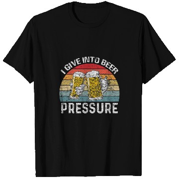 Discover I Give Into Beer Pressure Funny Drinking T-Shirts