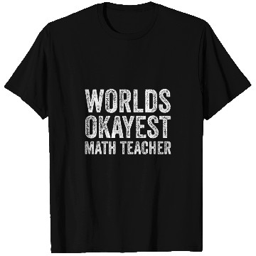 Discover Worlds Okayest Math Teacher T-Shirts